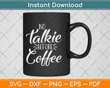 No Talkie Before Coffee Svg Png Design Cricut Printable Cutting Files