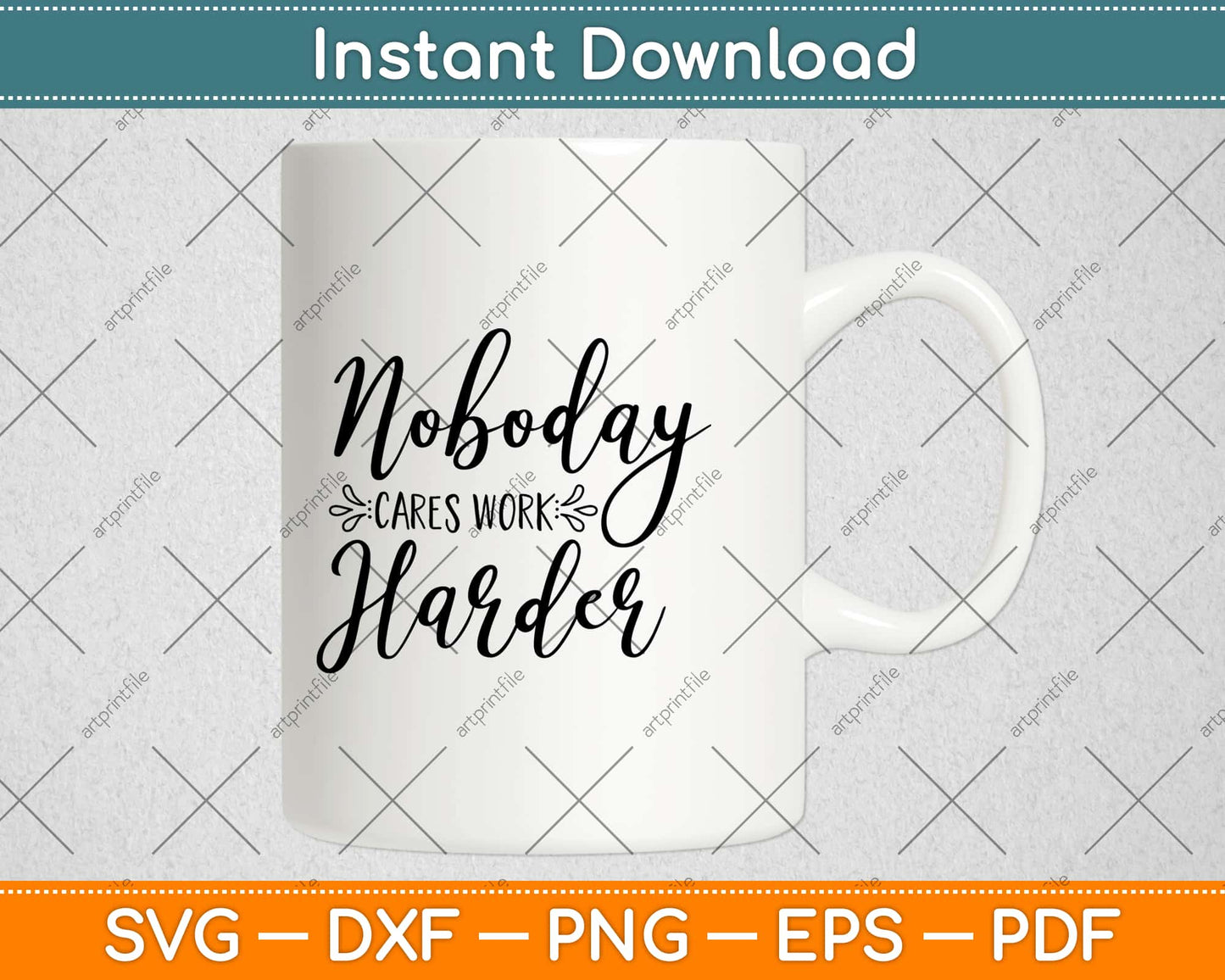 Nobody Cares Work Harder Motivational Svg Design Cricut Printable Cutting Files