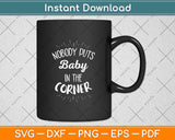 Nobody Puts Baby In The Corner Svg Png Dxf Digital Cutting File