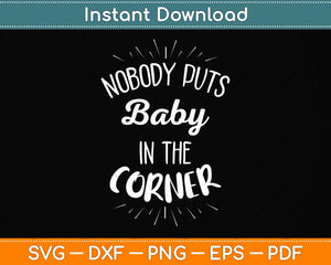 Nobody Puts Baby In The Corner Svg Png Dxf Digital Cutting File