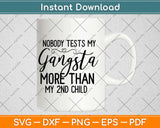 Nobody Test My Gangsta More Than My Second Child Svg Design Cricut Cutting Files