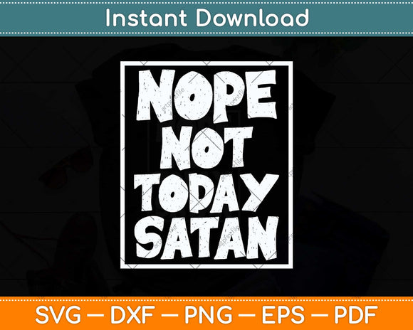 Nope Not Today Satan Gift Funny Christian Religious Svg Png Dxf Digital Cutting File