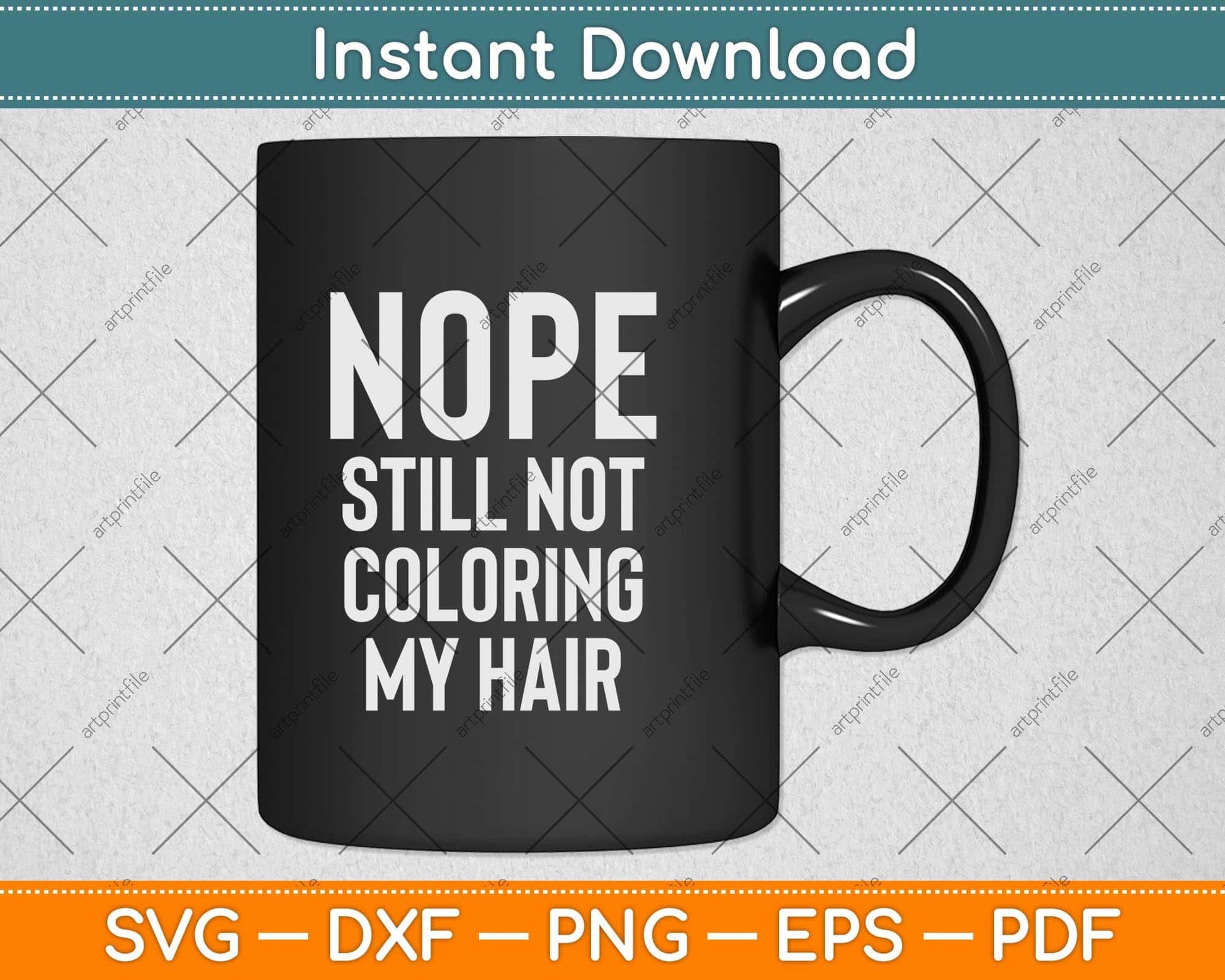 Nope Still Not Coloring My Hair Svg Png Dxf Digital Cutting File