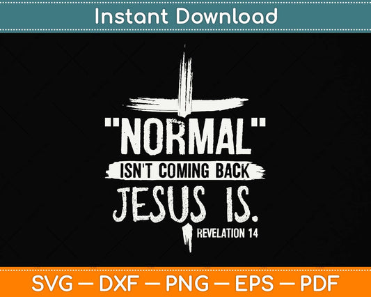 Normal Isn't Coming Back But Jesus Is Revelation Svg Png Dxf Digital Cutting File