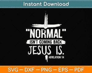 Normal Isn't Coming Back But Jesus Is Revelation Svg Png Dxf Digital Cutting File