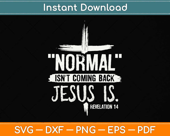 Normal Isn't Coming Back But Jesus Is Revelation Svg Png Dxf Digital Cutting File