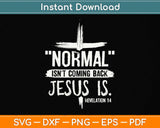 Normal Isn't Coming Back But Jesus Is Revelation Svg Png Dxf Digital Cutting File