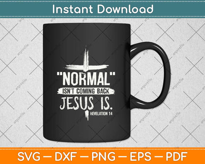 Normal Isn't Coming Back But Jesus Is Revelation Svg Png Dxf Digital Cutting File