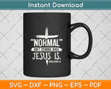 Normal Isn't Coming Back But Jesus Is Revelation Svg Png Dxf Digital Cutting File