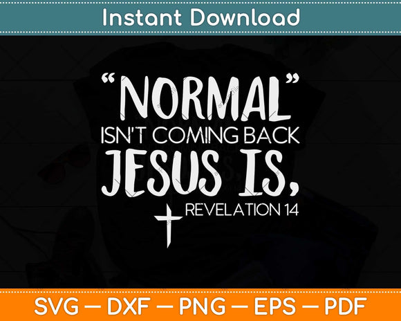 Normal Isn't Coming Back But Jesus Is Revelation Svg Png Dxf Digital Cutting File