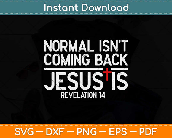 Normal Isn't Coming Back But Jesus Is Revelation Svg Png Dxf Digital Cutting File