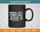 Normal Isn't Coming Back But Jesus Is Revelation Svg Png Dxf Digital Cutting File