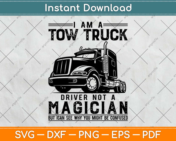 Not a Magician Funny Tow Truck Driver Operator Svg Design Cricut Cutting Files