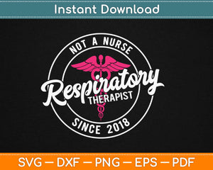 Not A Nurse Respiratory Therapist Sine 2018 Svg Design Cricut Printable Cutting Files