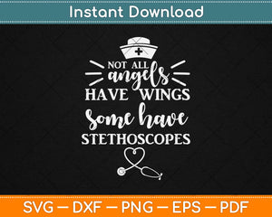 Not All Angels Have Wings Some Have Stethoscopes Svg Design