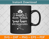 Not All Angels Have Wings Some Have Stethoscopes Svg Design