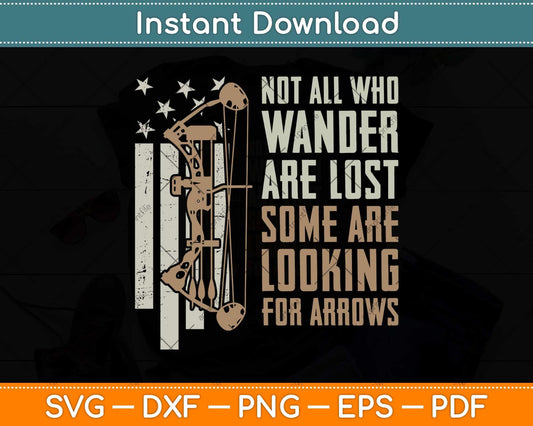 Not All Are Lost Some Looking For Arrows - Bow Funny Archery Svg Png Dxf Cutting File