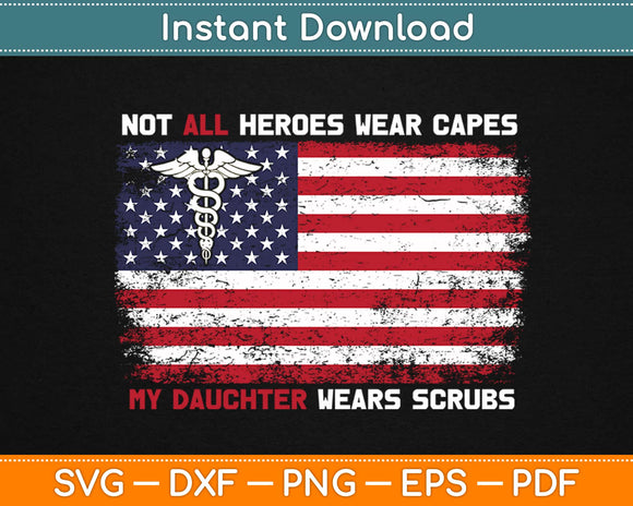 Not All Heroes Wear Capes My Daughter Wears Scrubs Svg printable Cutting Files