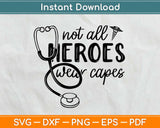 Not All Heroes Wear Capes Svg Design Cricut Printable Cutting Files