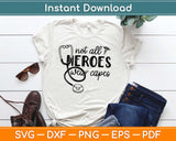 Not All Heroes Wear Capes Svg Design Cricut Printable Cutting Files