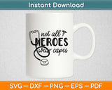 Not All Heroes Wear Capes Svg Design Cricut Printable Cutting Files