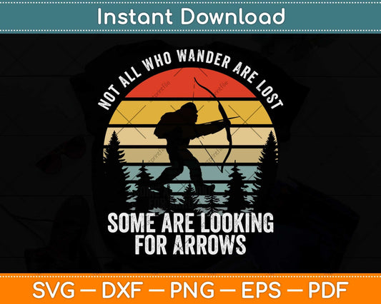 Not All Who Wander Are Lost Arrows Bigfoot Father's Day Svg Png Dxf Digital Cutting File