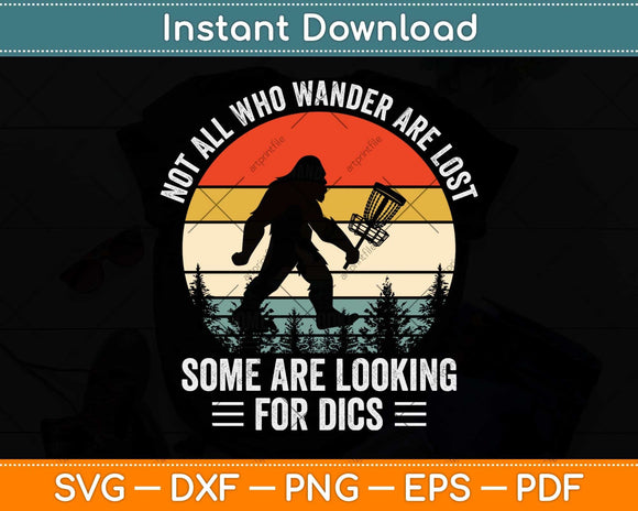 Not All Who Wander Are Lost Disc Golf Bigfoot Father's Day Svg Png Dxf Cutting File