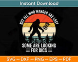 Not All Who Wander Are Lost Disc Golf Bigfoot Father's Day Svg Png Dxf Cutting File