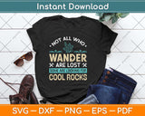 Not All Who Wander Are Lost Some Some Are Looking For Cool Rocks Svg Cutting File