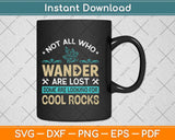 Not All Who Wander Are Lost Some Some Are Looking For Cool Rocks Svg Cutting File