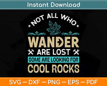 Not All Who Wander Are Lost Some Some Are Looking For Cool Rocks Svg Cutting File