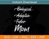 Not Biological Adoptive Foster Just Mom Svg Png Dxf Digital Cutting File