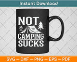 Not Camping Sucks Love Outdoors Svg Design Cricut Printable Cutting Files