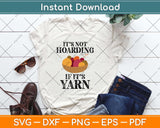Not Hoarding If Its Yarn Funny Svg Design Cricut Printable Cutting File