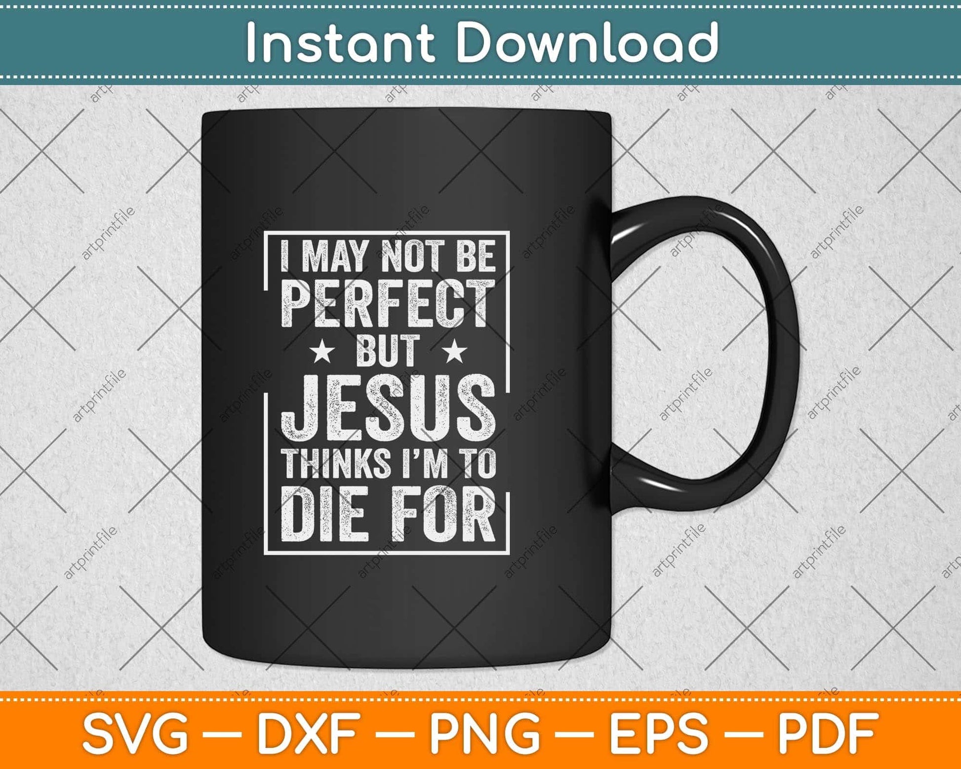 Not Perfect But Jesus Died for Me - Christian Jesus Svg Png Dxf Digital Cutting File