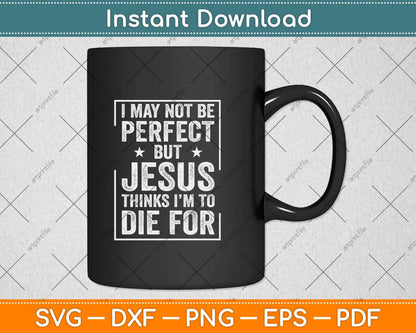 Not Perfect But Jesus Died for Me - Christian Jesus Svg Png Dxf Digital Cutting File