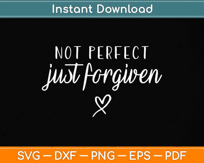 Not Perfect Just Forgiven Christian Svg Png Dxf Digital Cutting File