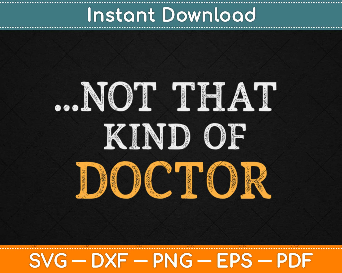 NOT THAT KIND OF DOCTOR Art Funny PhD Graduate Svg Design Cricut Cutting Files