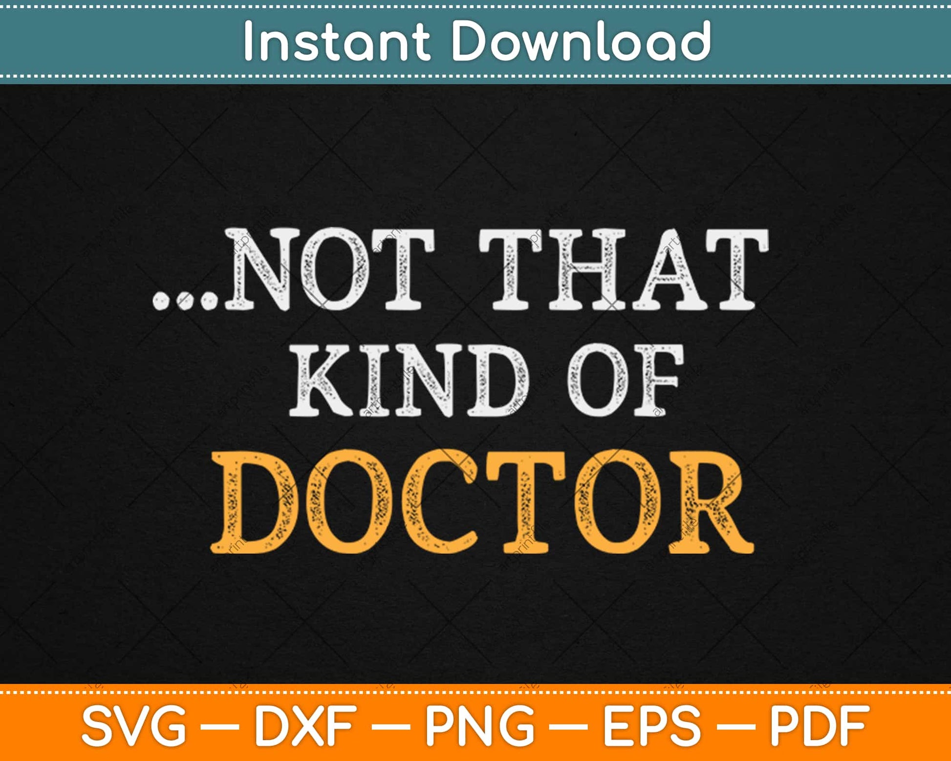 NOT THAT KIND OF DOCTOR Art Funny PhD Graduate Svg Design Cricut Cutting Files