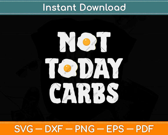 Not Today Carbs Funny Keto Diet Svg Design Cricut Printable Cutting Files