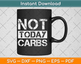 Not Today Carbs Healthy Lifestyle Keto Diet Svg Design Cricut Printable File