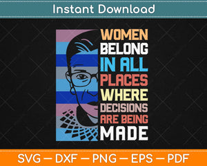 Notorious RBG Women Belong In All Places Ruth Bader Ginsburg Svg Design Cut Files