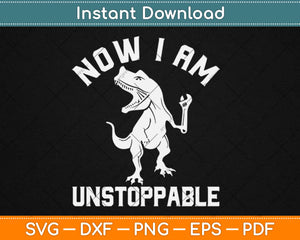 Now I Am Unstoppable Funny Svg Design Cricut Printable Cutting Files