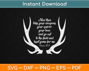 Now Then Take Your Weapons Your Quiver Hunting Svg Design