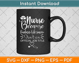 Nurse Because Badass Life Saver Isn't An Official Job Title Svg Design