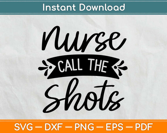 Nurse Call The Shots Svg Design Cricut Printable Cutting Files