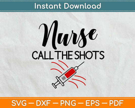 Nurse Call The Shots Svg, Png Design Cricut Printable Cutting Files