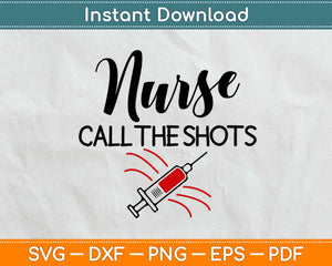 Nurse Call The Shots Svg, Png Design Cricut Printable Cutting Files