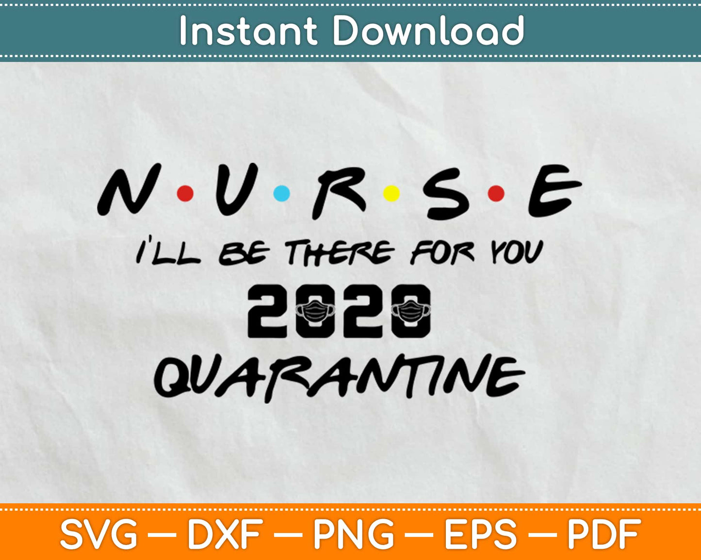 Nurse I'll Be There For You (Friends) 2020 Quarantine Digital SVG Design