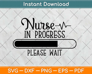 Nurse In Progress Please Wait Svg Design Cricut Printable Cutting Files